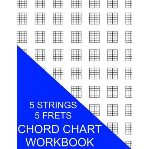 Chord Chart Workbook: 5 Strings 5 Frets Paperback, Createspace Independent Publishing Platform