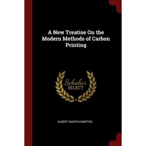 A New Treatise on the Modern Methods of Carbon Printing Paperback, Andesite Press