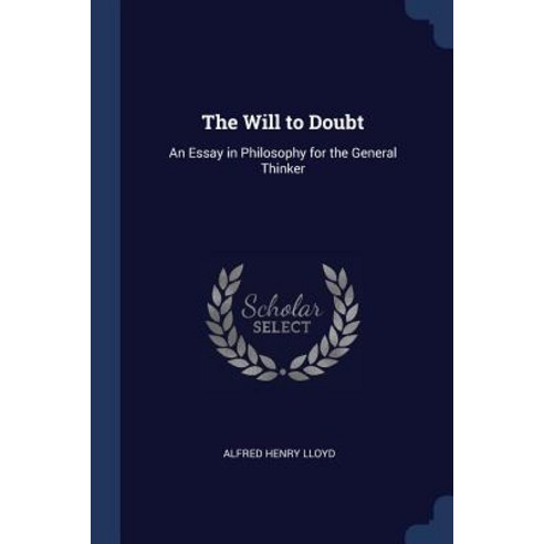 The Will to Doubt: An Essay in Philosophy for the General Thinker Paperback, Sagwan Press