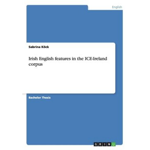 Irish English Features in the Ice-Ireland Corpus Paperback, Grin Verlag Gmbh