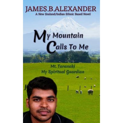 My Mountain Calls to Me.: Mount Taranaki My Spiritual Gaurdian Paperback, Createspace Independent Publishing Platform