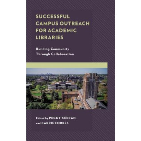 Successful Campus Outreach for Academic Libraries: Building Community Through Collaboration Hardcover, Rowman & Littlefield Publishers