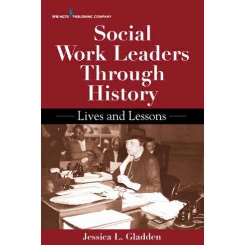 Social Work Leaders Through History: Lives and Lessons Paperback, Springer Publishing Company
