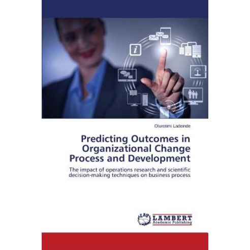 Predicting Outcomes in Organizational Change Process and Development Paperback, LAP Lambert Academic Publishing