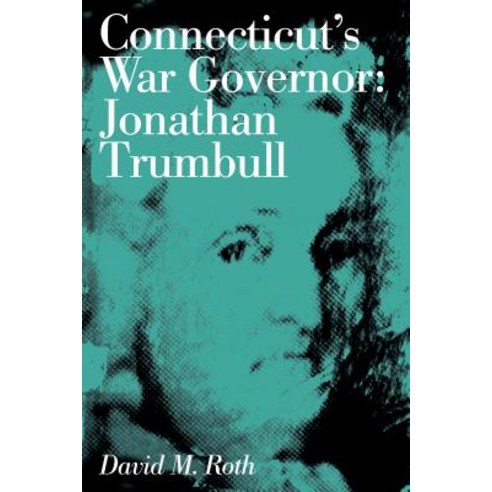 Connecticut''s War Governor: Jonathan Trumbull Paperback, Globe Pequot Press