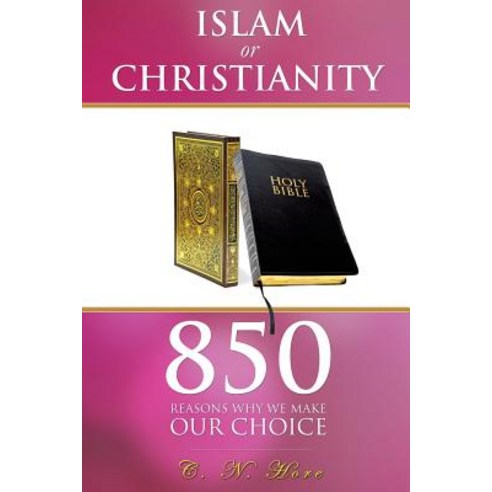 Islam or Christianity: 850 Reasons Why We Make Our Choice Paperback, Xulon Press