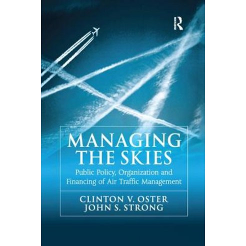 Managing the Skies: Public Policy Organization and Financing of Air Traffic Management Paperback, Routledge