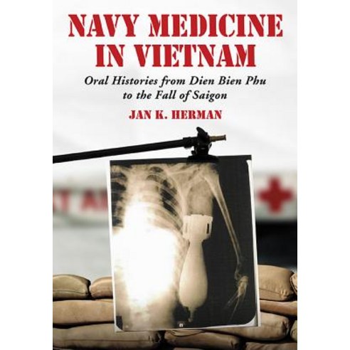 Navy Medicine in Vietnam: Oral Histories from Dien Bien Phu to the Fall of Saigon Paperback, McFarland & Company
