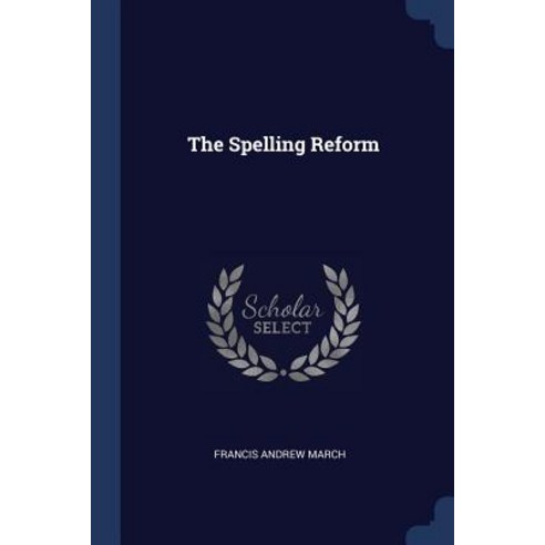 The Spelling Reform Paperback, Sagwan Press