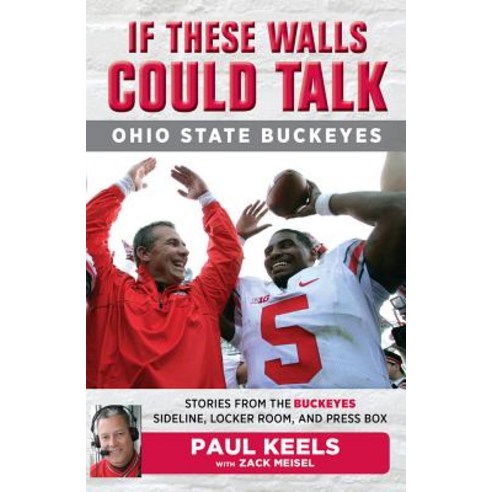 If These Walls Could Talk: Ohio State: Stories from the Buckeyes Sideline Locker Room and Press Box Paperback, Triumph Books (IL)