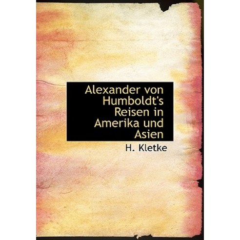 Alexander Von Humboldt''s Reisen in Amerika Und Asien Hardcover, BiblioLife