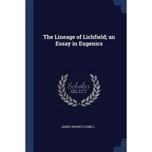 The Lineage of Lichfield; An Essay in Eugenics Paperback, Sagwan Press