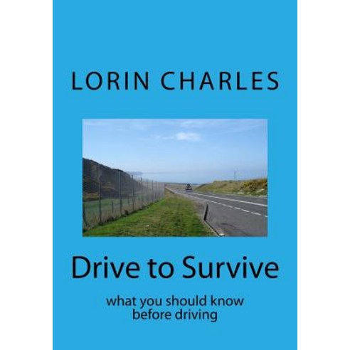 Drive to Survive: What You Should Know Before Driving Paperback, Createspace Independent Publishing Platform