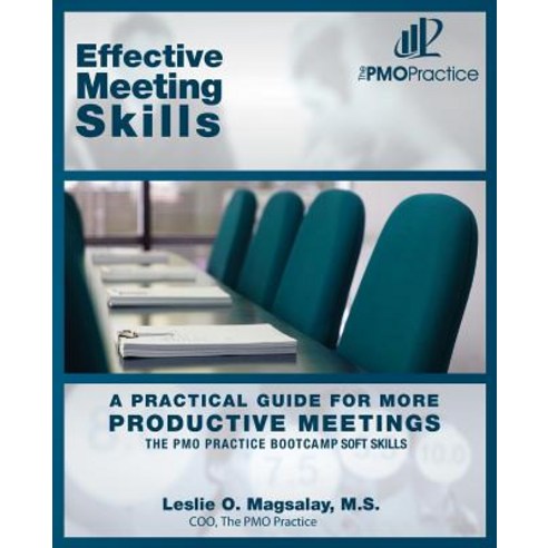 The Pmo Practice Bootcamp Soft Skills: Effective Meeting Skills: A Practical Guide for More Productive Meetings Paperback, Createspace