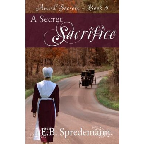 A Secret Sacrifice (Amish Secrets - Book 5) Paperback, Blessed Publishing