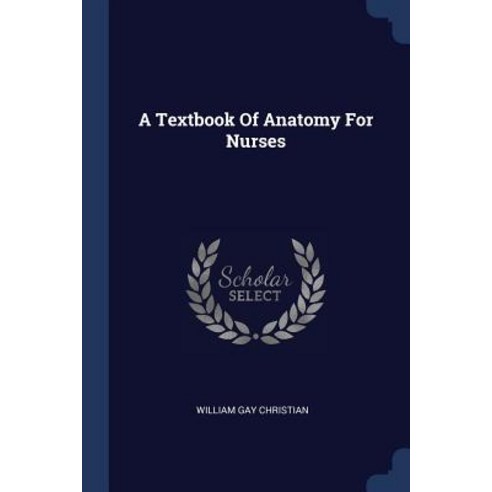 A Textbook of Anatomy for Nurses Paperback, Sagwan Press