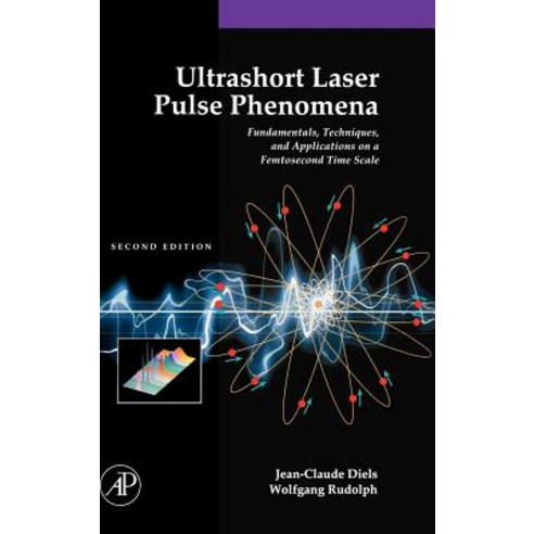 Ultrashort Laser Pulse Phenomena: Fundamentals Techniques and Applications on a Femtosecond Time Scale Hardcover, Academic Press