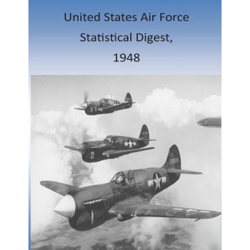 United States Air Force Statistical Digest 1948 Paperback, Createspace Independent Publishing Platform