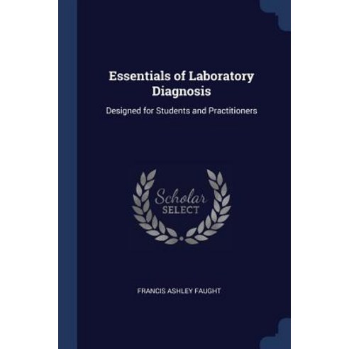 Essentials of Laboratory Diagnosis: Designed for Students and Practitioners Paperback, Sagwan Press