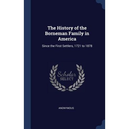 The History of the Borneman Family in America: Since the First Settlers 1721 to 1878 Hardcover, Sagwan Press