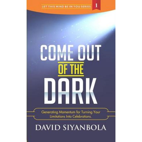 Come Out of the Dark: Generating Momentum for Turning Your Limitations Into Celebrations Paperback, Createspace Independent Publishing Platform