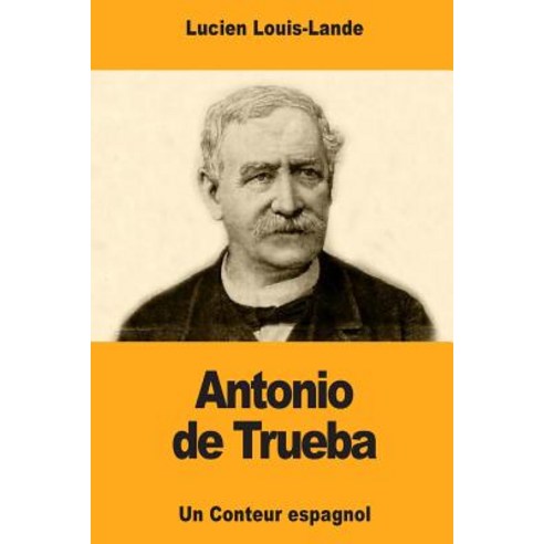 Antonio de Trueba Paperback, Createspace Independent Publishing Platform