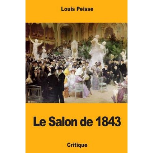 Le Salon de 1843 Paperback, Createspace Independent Publishing Platform