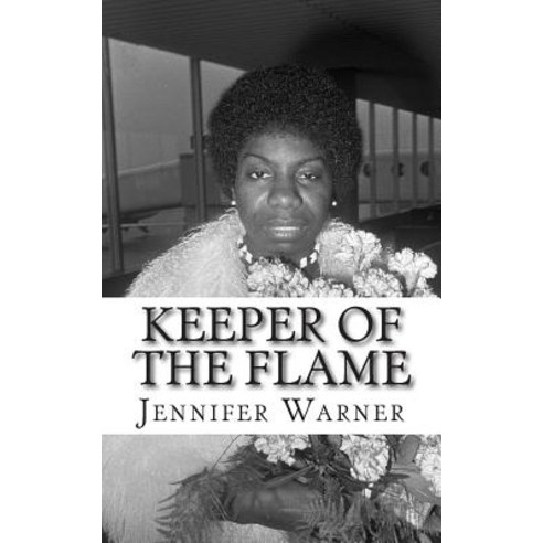 Keeper of the Flame: A Biography of Nina Simone Paperback, Createspace Independent Publishing Platform
