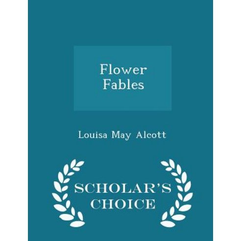 Flower Fables - Scholar''s Choice Edition Paperback