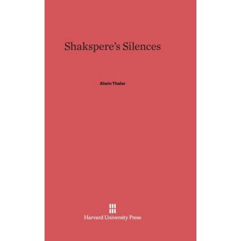 Shakspere''s Silences Hardcover, Harvard University Press