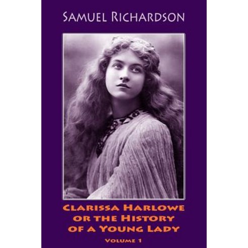 Clarissa Harlowe or the History of a Young Lady. Volume 1 Paperback, Createspace Independent Publishing Platform