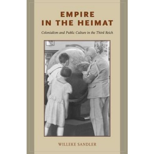 Empire in the Heimat: Colonialism and Public Culture in the Third Reich Hardcover, Oxford University Press, USA