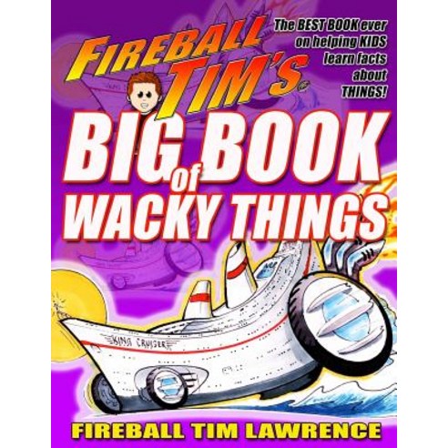 Fireball Tim''s Big Book of Wacky Things: Things Are Gettin'' Wacky in This Book! Paperback, Createspace Independent Publishing Platform