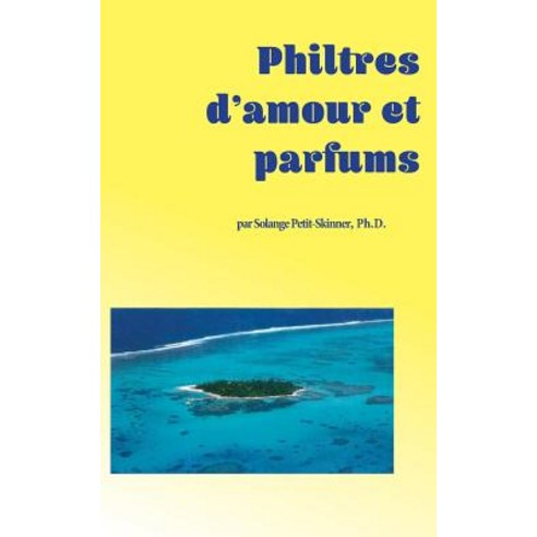 Philtres D''Amour Et Parfums Paperback, Createspace Independent Publishing Platform