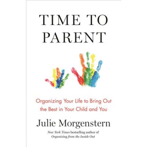 Time to Parent: Organizing Your Life to Bring Out the Best in Your Child and You Paperback, Henry Holt & Company