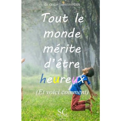 Tout Le Monde Merite D''Etre Heureux (Et Voici Comment) Paperback, Editions Cadel