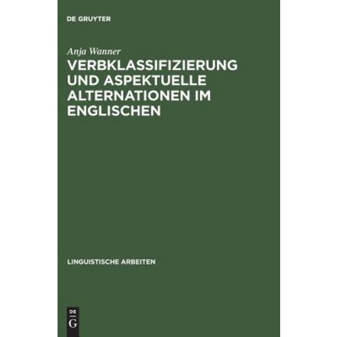 Verbklassifizierung Und Aspektuelle Alternationen Im Englischen Hardcover, de Gruyter