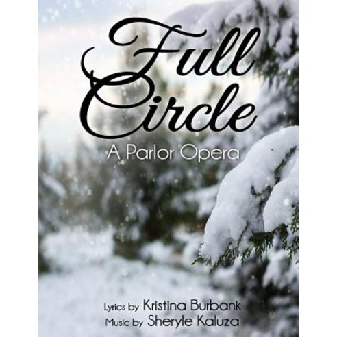 Full Circle: A Parlor Opera Paperback, Createspace Independent Publishing Platform
