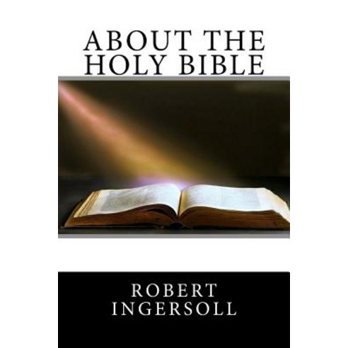 About the Holy Bible: About the Holy Bible Paperback, Createspace Independent Publishing Platform