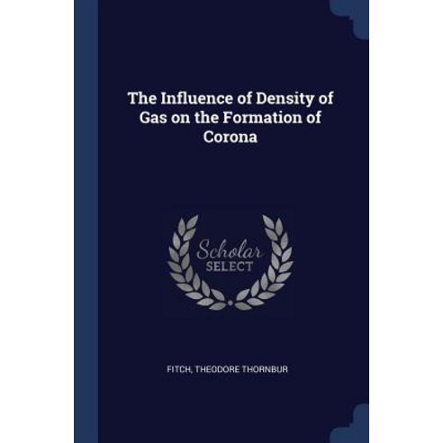 The Influence of Density of Gas on the Formation of Corona Paperback, Sagwan Press