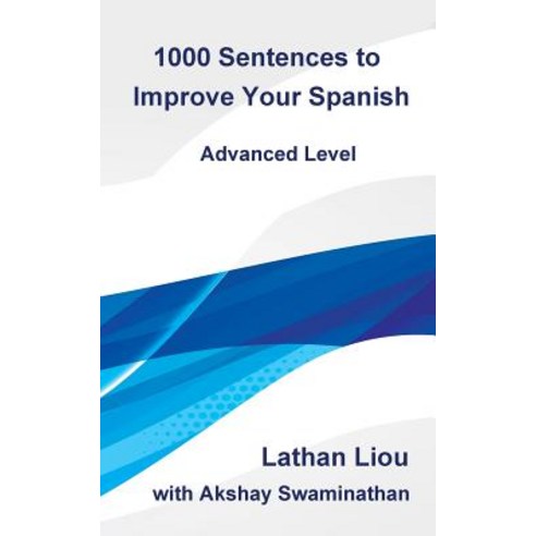 1000 Sentences to Improve Your Spanish: Advanced Level Paperback, Createspace Independent Publishing Platform