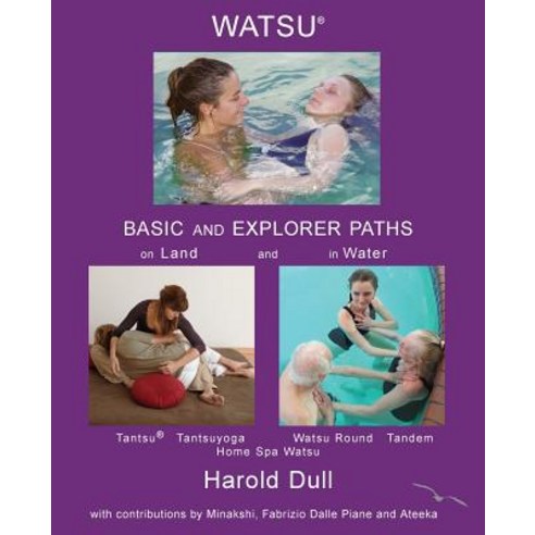 Watsu Basic and Explorer Paths on Land and in Water Paperback, Createspace Independent Publishing Platform