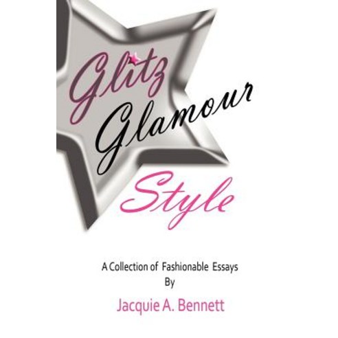 Glitz Glamour Style: A Fashionista''s Journey in Quest Of. Paperback, Xlibris Corporation