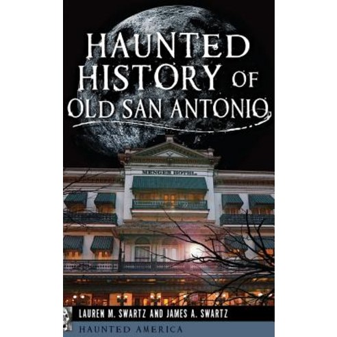 Haunted History of Old San Antonio Hardcover, History Press Library Editions