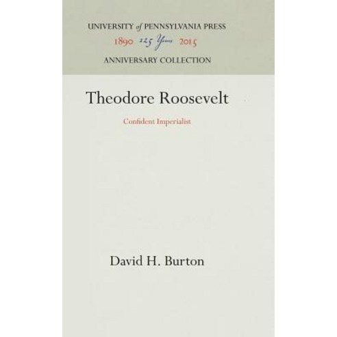 Theodore Roosevelt: Confident Imperialist Hardcover, University of Pennsylvania Press