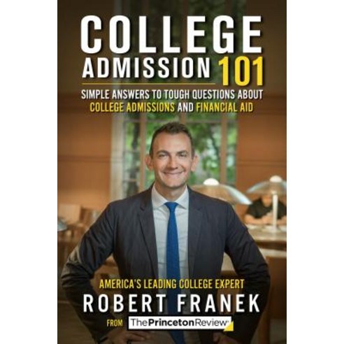 College Admission 101: Simple Answers to Tough Questions about College Admissions & Financial Aid Paperback, Princeton Review