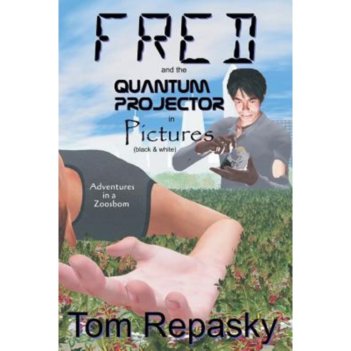 Fred and the Quantum Projector in Pictures (Black and White) Paperback, Createspace Independent Publishing Platform