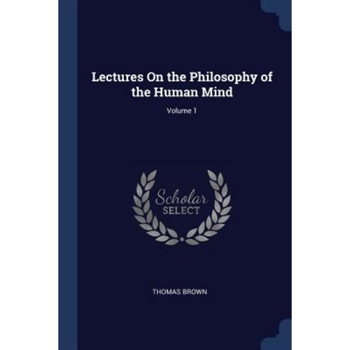 Lectures on the Philosophy of the Human Mind; Volume 1 Paperback, Sagwan Press