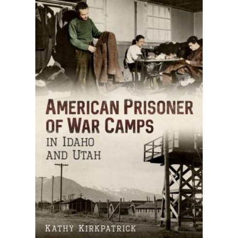 American Prisoner of War Camps in Idaho and Utah Paperback, America Through Time