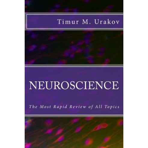 Neuroscience: The Most Rapid Review of All Topics Paperback, Createspace Independent Publishing Platform